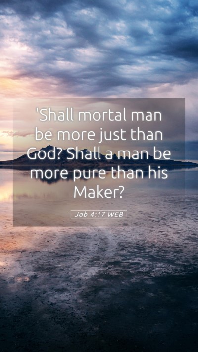 Picture 05 - Job 4:17 WEB Mobile Phone Wallpaper - 'Shall mortal man be more just than God? Shall a - Mobile Bible Verse Wallpaper