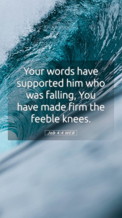 Picture 05 - Job 4:4 WEB Mobile Phone Wallpaper - Your words have supported him who was falling, - Mobile Bible Verse Wallpaper