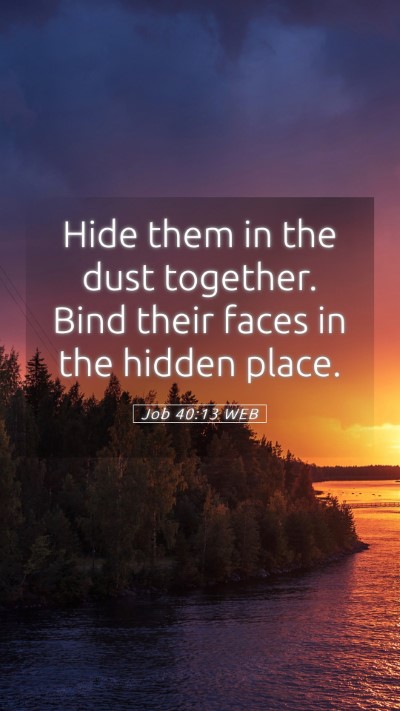 Picture 05 - Job 40:13 WEB Mobile Phone Wallpaper - Hide them in the dust together. Bind their faces - Mobile Bible Verse Wallpaper