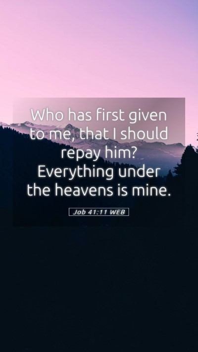 Picture 05 - Job 41:11 WEB Mobile Phone Wallpaper - Who has first given to me, that I should repay - Mobile Bible Verse Wallpaper