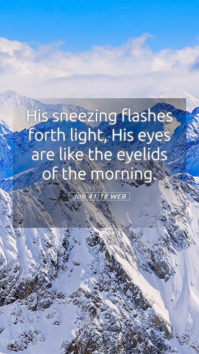 Picture 05 - Job 41:18 WEB Mobile Phone Wallpaper - His sneezing flashes forth light, His eyes are - Mobile Bible Verse Wallpaper