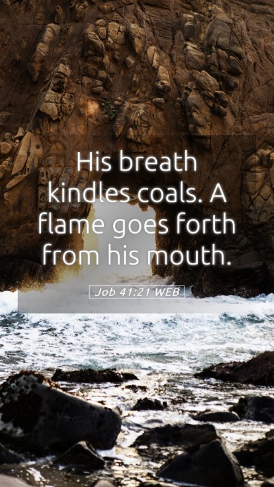 Picture 05 - Job 41:21 WEB Mobile Phone Wallpaper - His breath kindles coals. A flame goes forth from - Mobile Bible Verse Wallpaper