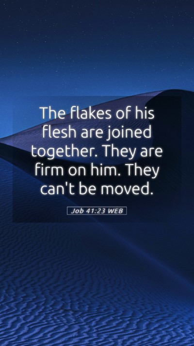 Picture 05 - Job 41:23 WEB Mobile Phone Wallpaper - The flakes of his flesh are joined together. They - Mobile Bible Verse Wallpaper