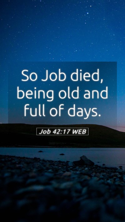 Picture 05 - Job 42:17 WEB Mobile Phone Wallpaper - So Job died, being old and full of - Mobile Bible Verse Wallpaper