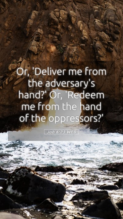 Picture 05 - Job 6:23 WEB Mobile Phone Wallpaper - Or, 'Deliver me from the adversary's hand?' Or, - Mobile Bible Verse Wallpaper