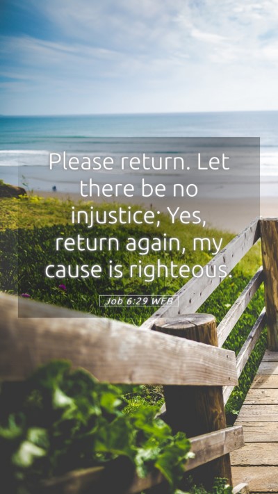 Picture 05 - Job 6:29 WEB Mobile Phone Wallpaper - Please return. Let there be no injustice; Yes, - Mobile Bible Verse Wallpaper
