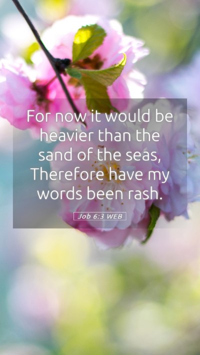 Picture 05 - Job 6:3 WEB Mobile Phone Wallpaper - For now it would be heavier than the sand of the - Mobile Bible Verse Wallpaper