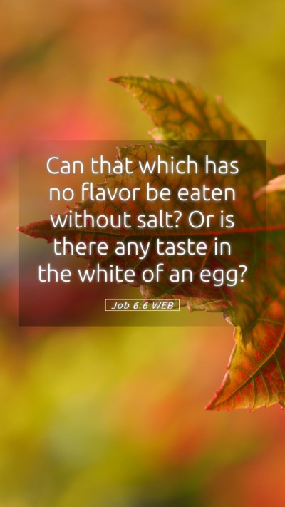 Picture 05 - Job 6:6 WEB Mobile Phone Wallpaper - Can that which has no flavor be eaten without - Mobile Bible Verse Wallpaper