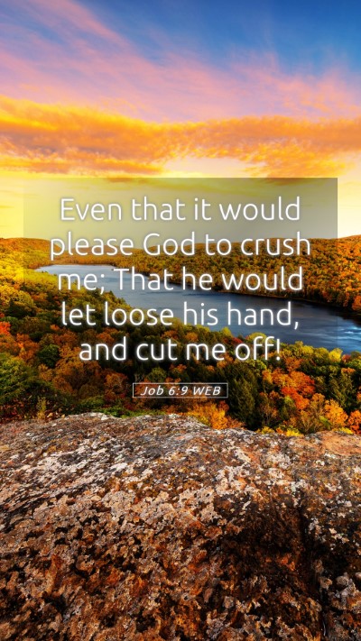 Picture 05 - Job 6:9 WEB Mobile Phone Wallpaper - Even that it would please God to crush me; That - Mobile Bible Verse Wallpaper