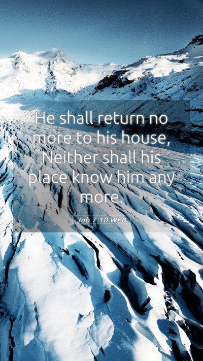 Picture 05 - Job 7:10 WEB Mobile Phone Wallpaper - He shall return no more to his house, Neither - Mobile Bible Verse Wallpaper