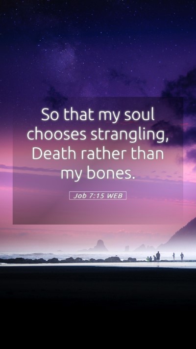 Picture 05 - Job 7:15 WEB Mobile Phone Wallpaper - So that my soul chooses strangling, Death rather - Mobile Bible Verse Wallpaper