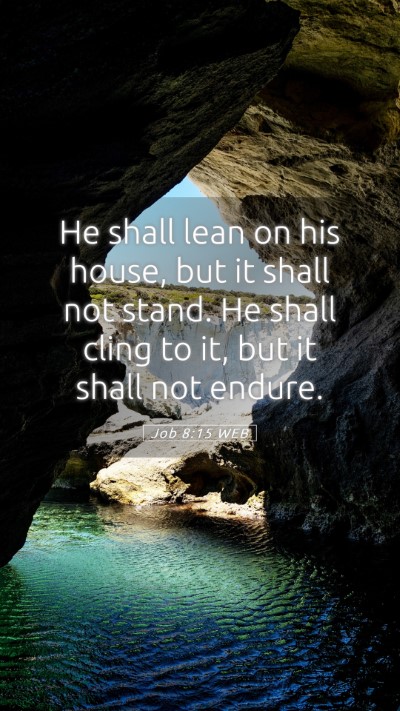Picture 05 - Job 8:15 WEB Mobile Phone Wallpaper - He shall lean on his house, but it shall not - Mobile Bible Verse Wallpaper