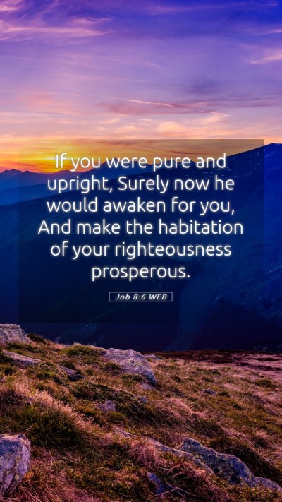 Picture 05 - Job 8:6 WEB Mobile Phone Wallpaper - If you were pure and upright, Surely now he would - Mobile Bible Verse Wallpaper