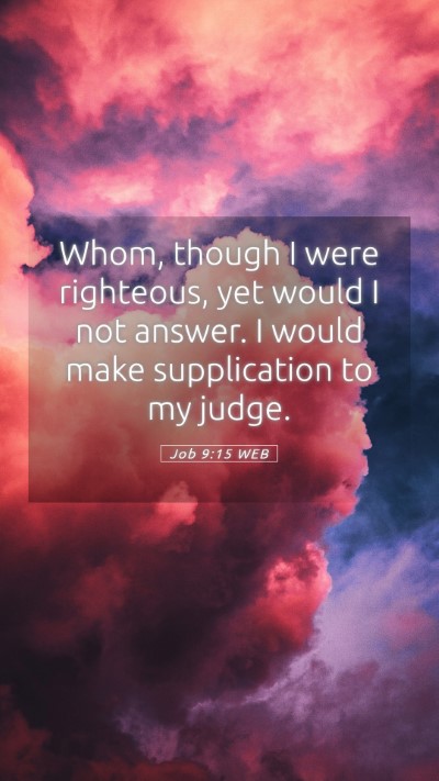 Picture 05 - Job 9:15 WEB Mobile Phone Wallpaper - Whom, though I were righteous, yet would I not - Mobile Bible Verse Wallpaper