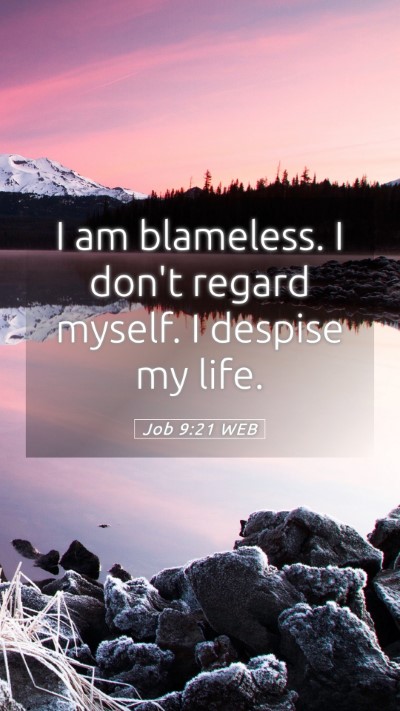 Picture 05 - Job 9:21 WEB Mobile Phone Wallpaper - I am blameless. I don't regard myself. I despise - Mobile Bible Verse Wallpaper
