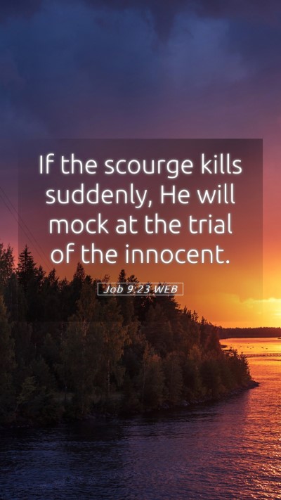 Picture 05 - Job 9:23 WEB Mobile Phone Wallpaper - If the scourge kills suddenly, He will mock at - Mobile Bible Verse Wallpaper