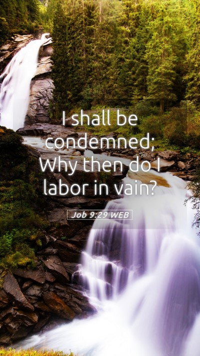 Picture 05 - Job 9:29 WEB Mobile Phone Wallpaper - I shall be condemned; Why then do I labor in - Mobile Bible Verse Wallpaper