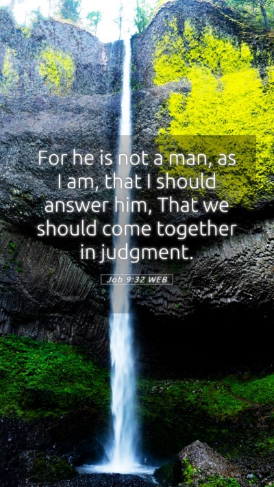 Picture 05 - Job 9:32 WEB Mobile Phone Wallpaper - For he is not a man, as I am, that I should - Mobile Bible Verse Wallpaper
