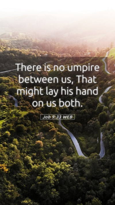 Picture 05 - Job 9:33 WEB Mobile Phone Wallpaper - There is no umpire between us, That might lay his - Mobile Bible Verse Wallpaper