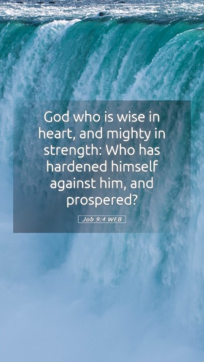 Picture 05 - Job 9:4 WEB Mobile Phone Wallpaper - God who is wise in heart, and mighty in strength: - Mobile Bible Verse Wallpaper