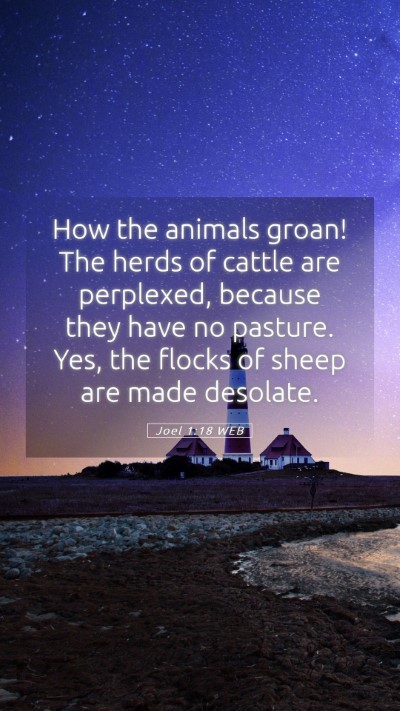 Picture 05 - Joel 1:18 WEB Mobile Phone Wallpaper - How the animals groan! The herds of cattle are - Mobile Bible Verse Wallpaper