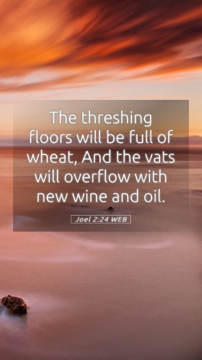 Picture 05 - Joel 2:24 WEB Mobile Phone Wallpaper - The threshing floors will be full of wheat, And - Mobile Bible Verse Wallpaper