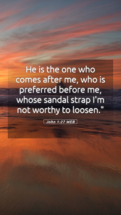 Picture 05 - John 1:27 WEB Mobile Phone Wallpaper - He is the one who comes after me, who is - Mobile Bible Verse Wallpaper