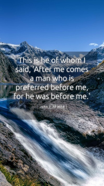 Picture 05 - John 1:30 WEB Mobile Phone Wallpaper - This is he of whom I said, 'After me comes a man - Mobile Bible Verse Wallpaper