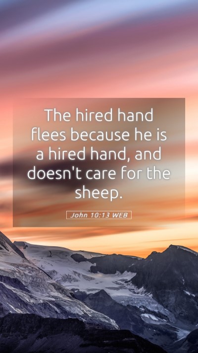 Picture 05 - John 10:13 WEB Mobile Phone Wallpaper - The hired hand flees because he is a hired hand, - Mobile Bible Verse Wallpaper