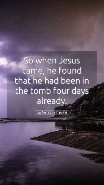 Picture 05 - John 11:17 WEB Mobile Phone Wallpaper - So when Jesus came, he found that he had been in - Mobile Bible Verse Wallpaper