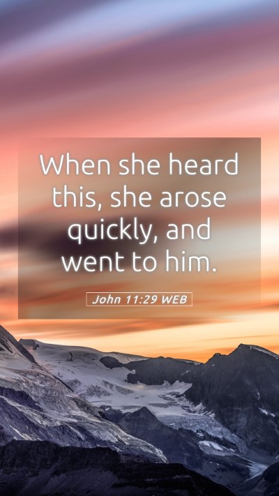Picture 05 - John 11:29 WEB Mobile Phone Wallpaper - When she heard this, she arose quickly, and went - Mobile Bible Verse Wallpaper