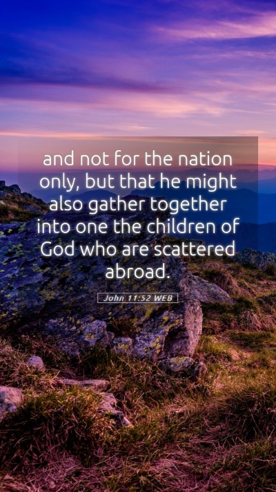 Picture 05 - John 11:52 WEB Mobile Phone Wallpaper - and not for the nation only, but that he might - Mobile Bible Verse Wallpaper
