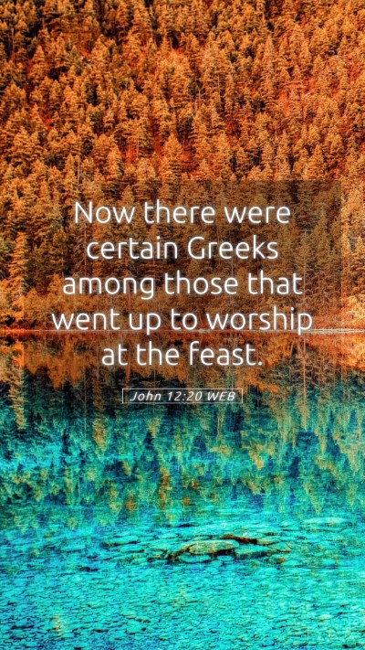 Picture 05 - John 12:20 WEB Mobile Phone Wallpaper - Now there were certain Greeks among those that - Mobile Bible Verse Wallpaper