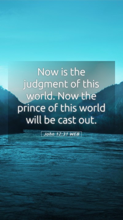 Picture 05 - John 12:31 WEB Mobile Phone Wallpaper - Now is the judgment of this world. Now the prince - Mobile Bible Verse Wallpaper