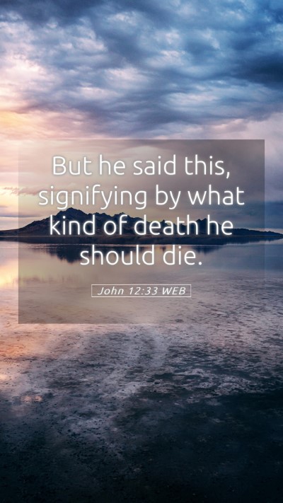 Picture 05 - John 12:33 WEB Mobile Phone Wallpaper - But he said this, signifying by what kind of - Mobile Bible Verse Wallpaper