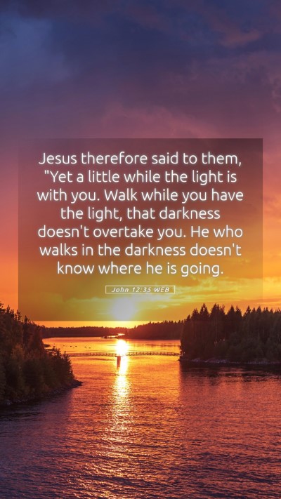 Picture 05 - John 12:35 WEB Mobile Phone Wallpaper - Jesus therefore said to them, 