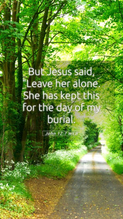 Picture 05 - John 12:7 WEB Mobile Phone Wallpaper - But Jesus said, 