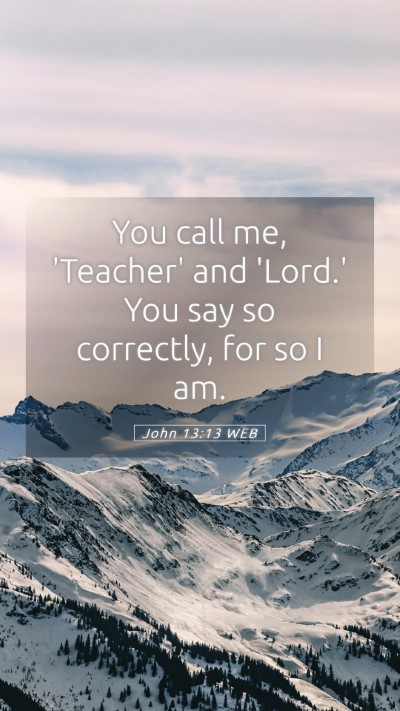 Picture 05 - John 13:13 WEB Mobile Phone Wallpaper - You call me, 'Teacher' and 'Lord.' You say so - Mobile Bible Verse Wallpaper