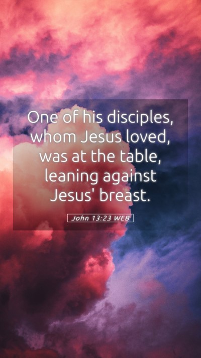 Picture 05 - John 13:23 WEB Mobile Phone Wallpaper - One of his disciples, whom Jesus loved, was at - Mobile Bible Verse Wallpaper