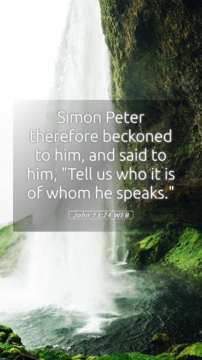 Picture 05 - John 13:24 WEB Mobile Phone Wallpaper - Simon Peter therefore beckoned to him, and said - Mobile Bible Verse Wallpaper