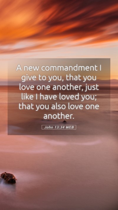 Picture 05 - John 13:34 WEB Mobile Phone Wallpaper - A new commandment I give to you, that you love - Mobile Bible Verse Wallpaper