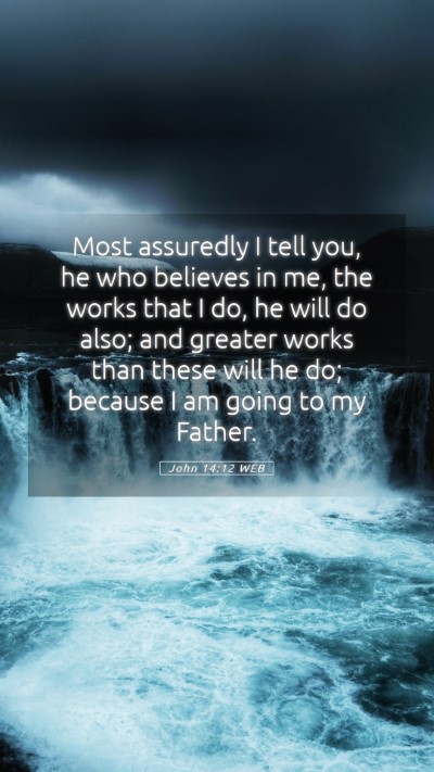 Picture 05 - John 14:12 WEB Mobile Phone Wallpaper - Most assuredly I tell you, he who believes in me, - Mobile Bible Verse Wallpaper