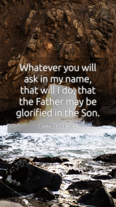 Picture 05 - John 14:13 WEB Mobile Phone Wallpaper - Whatever you will ask in my name, that will I do, - Mobile Bible Verse Wallpaper