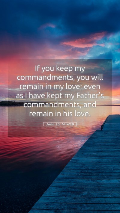 Picture 05 - John 15:10 WEB Mobile Phone Wallpaper - If you keep my commandments, you will remain in - Mobile Bible Verse Wallpaper