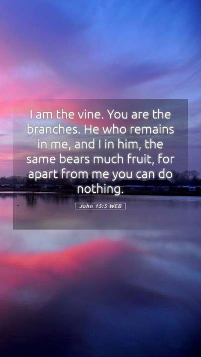 Picture 05 - John 15:5 WEB Mobile Phone Wallpaper - I am the vine. You are the branches. He who - Mobile Bible Verse Wallpaper