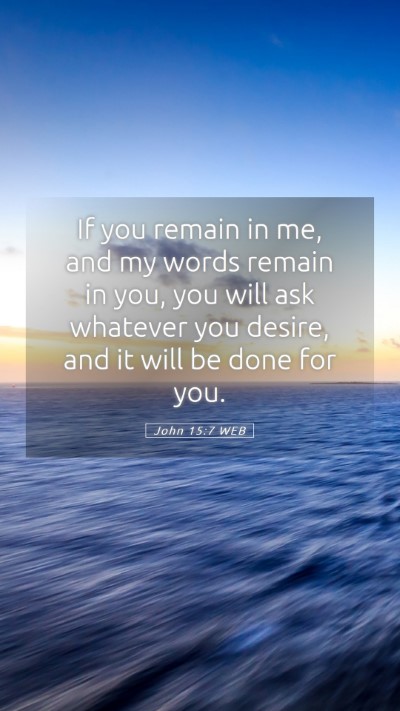 Picture 05 - John 15:7 WEB Mobile Phone Wallpaper - If you remain in me, and my words remain in you, - Mobile Bible Verse Wallpaper