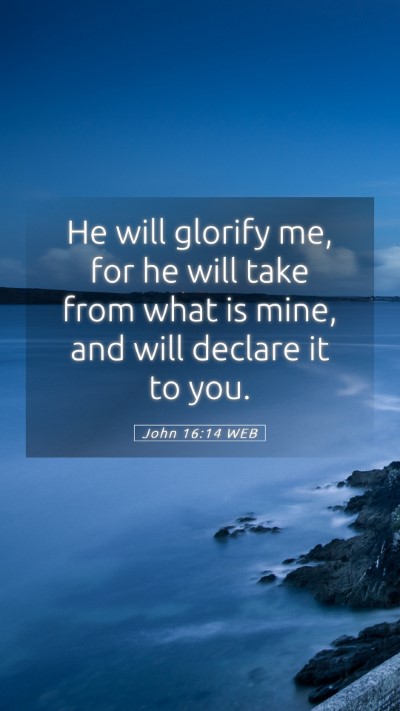 Picture 05 - John 16:14 WEB Mobile Phone Wallpaper - He will glorify me, for he will take from what is - Mobile Bible Verse Wallpaper