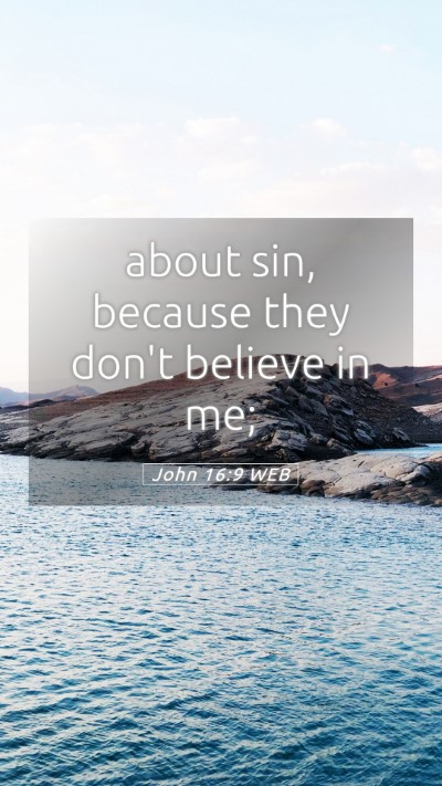 Picture 05 - John 16:9 WEB Mobile Phone Wallpaper - about sin, because they don't believe in - Mobile Bible Verse Wallpaper
