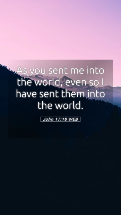 Picture 05 - John 17:18 WEB Mobile Phone Wallpaper - As you sent me into the world, even so I have - Mobile Bible Verse Wallpaper