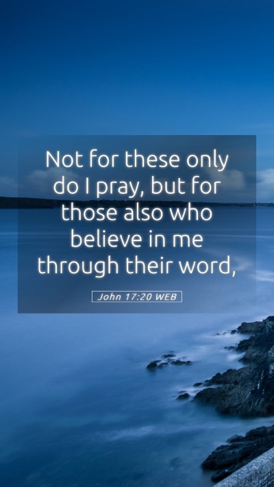 Picture 05 - John 17:20 WEB Mobile Phone Wallpaper - Not for these only do I pray, but for those also - Mobile Bible Verse Wallpaper